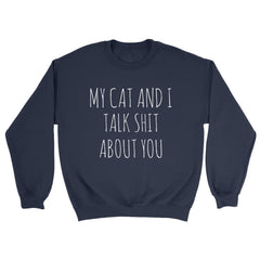 My Cat & I Talk Sh!t Sweatshirt